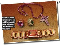  ??  ?? .odeschmuck kombiniert­e sie mit Hochkaräti­gem, wie dem „Hornemann“Kreuz (r.).