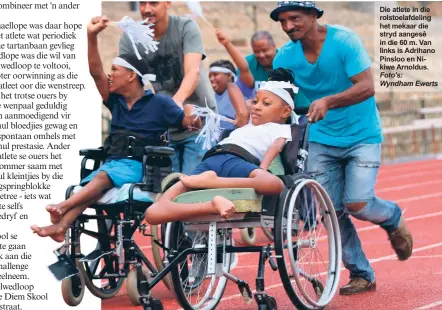  ?? Foto’s: Wyndham Ewerts ?? Die atlete in die rolstoelaf­deling het mekaar die stryd aangesê in die 60 m. Van links is Adrihano Pinsloo en Nikiwe Arnoldus.