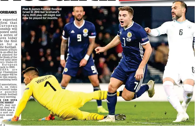  ??  ?? Plan B: James Forrest floored Israel in 2018 but Scotland’s Euro 2020 play-off might not now be played for months