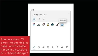  ??  ?? The new Emoji 12 emoji include this ice cube, which can be handy in discussion­s of... climate change?