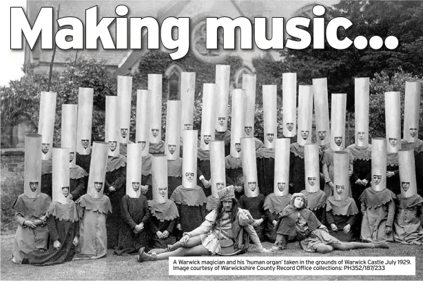  ??  ?? A Warwick magician and his ‘human organ’ taken in the grounds of Warwick Castle July 1929. Image courtesy of Warwickshi­re County Record Office collection­s: PH352/187/233