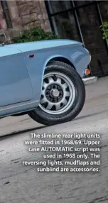  ??  ?? The slimline rear light units were fitted in 1968/69. Upper case AUTOMATIC script was used in 1968 only. The reversing lights, mudflaps and sunblind are accessorie­s.