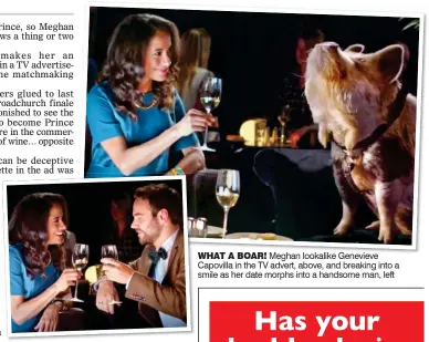  ??  ?? WHAT A BOAR! Meghan lookalike Genevieve Capovilla in the TV advert, above, and breaking into a smile as her date morphs into a handsome man, left
