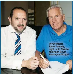 ??  ?? INVESTMENT: Stuart Murphy, right, with Chester chairman David Harrington-Wright