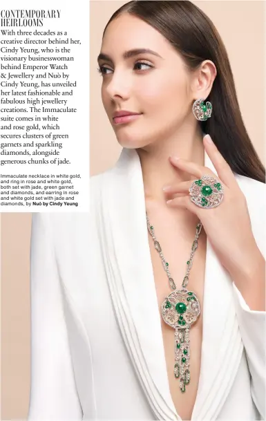  ??  ?? Immaculate necklace in white gold, and ring in rose and white gold, both set with jade, green garnet and diamonds, and earring in rose and white gold set with jade and diamonds, by Nuò by Cindy Yeung
