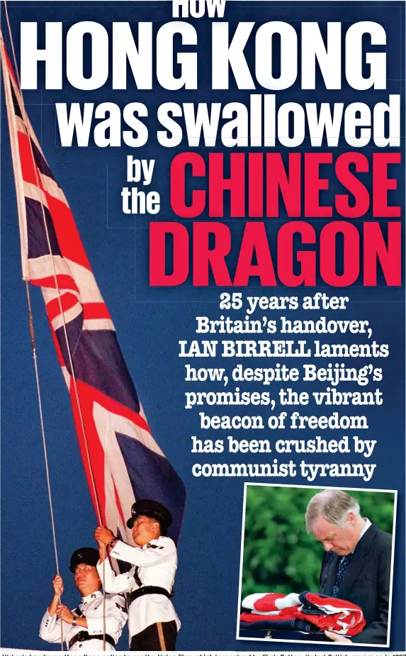 ?? ?? Historic handover: Hong Kong police lower the Union Flag which is received by Chris Patten, its last British governor, in 1997
