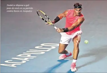  ??  ?? Nadal se dispone a golpear de revés en su partido contra Kwon en Acapulco.