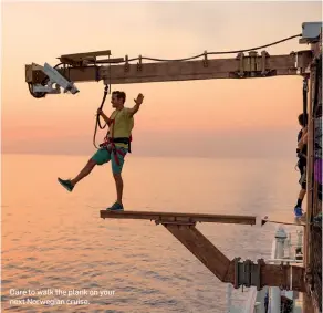  ??  ?? Dare to walk the plank on your next Norwegian cruise.