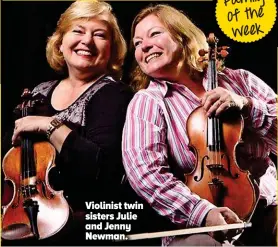  ??  ?? Violinist twin sisters Julie and Jenny Newman.