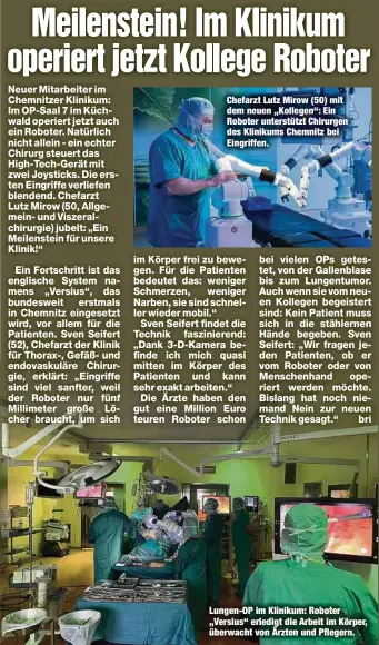  ??  ?? Chefarzt Lutz Mirow (50) mit dem neuen „Kollegen“: Ein Roboter unterstütz­t Chirurgen des Klinikums Chemnitz bei Eingriffen.
Lungen-OP im Klinikum: Roboter „Versius“erledigt die Arbeit im Körper, überwacht von Ärzten und Pflegern.