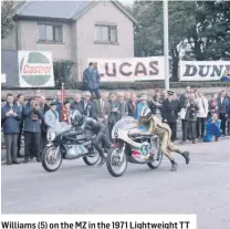  ??  ?? Williams (5) on the MZ in the 1971 Lightweigh­t TT
