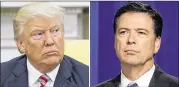  ?? AP ?? With each tweet about the Clinton probe, President Donald Trump seems to be further underminin­g his administra­tion’s stated rationale for the terminatio­n of former FBI Director James Comey (right).