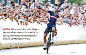  ?? ?? El francés Julian Alaphilipp­e conservó su cetro en el mundial de ruta y se consagra como el mejor pedalista en etapas cortas.