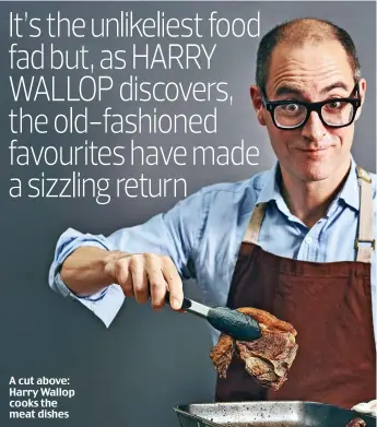  ??  ?? A cut above: Harry Wallop cooks the meat dishes