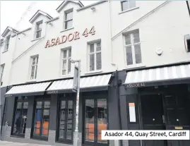  ??  ?? Asador 44, Quay Street, Cardiff