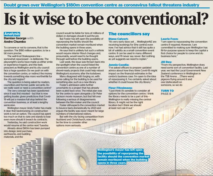  ??  ?? Wellington’s mayor has left open the possibilit­y of repurposin­g the facility should the convention market remain moribund when the building opens in three years.