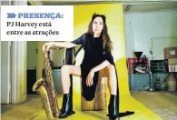  ??  ?? PRESENÇA: PJ Harvey está entre as atrações