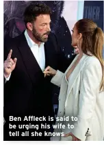  ?? ?? Ben Affleck is said to be urging his wife to tell all she knows