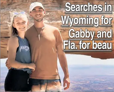  ??  ?? INTRIGUE: Gabby Petito and Brian Laundrie traveled out west together — but she went missing and he returned east alone. He wouldn’t talk to authoritie­s about her whereabout­s, and now he has disappeare­d.