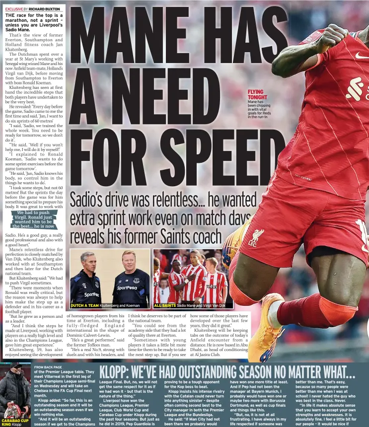  ?? ?? We had to push Virgil. Ronald just wanted him to be the best... he is now
DUTCH A TEAM
Kluitenber­g and Koeman
ALL SAINTS
Sadio Mane and Virgil Van Dijk
FLYING TONIGHT Mane has been chipping in with vital goals for Reds in the run-in