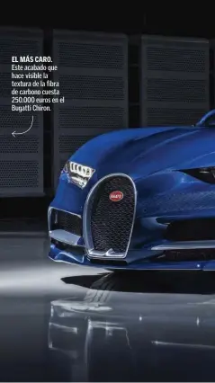  ??  ?? Este acabado que hace visible la textura de la fibra de carbono cuesta 250.000 euros en el Bugatti Chiron. EL MÁS CARO.