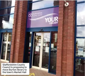  ??  ?? Staffordsh­ire County Council is proposing to move Burton library to the town’s Market Hall