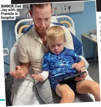  ?? ?? SHOCK Dad Jay with Franklin in hospital