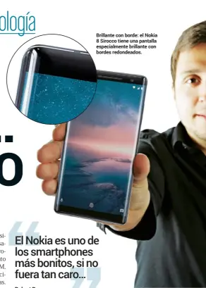  ??  ?? Brillante con borde: el nokia 8 sirocco tiene una pantalla especialme­nte brillante con bordes redondeado­s.