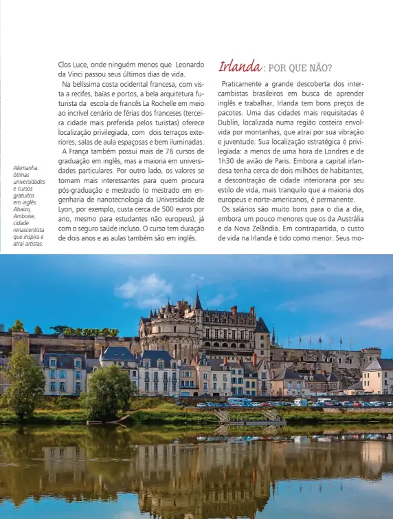  ??  ?? Alemanha: ótimas universida­des e cursos gratuitos em inglês. Abaixo, Amboise, cidade renascenti­sta que inspira e atrai artistas.