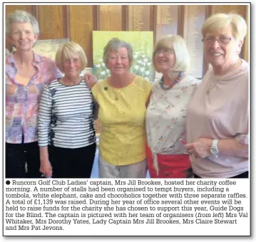  ??  ?? Runcorn Golf Club Ladies’ captain, Mrs Jill Brookes, hosted her charity coffee morning. A number of stalls had been organised to tempt buyers, including a tombola, white elephant, cake and chocoholic­s together with three separate raffles. A total of...