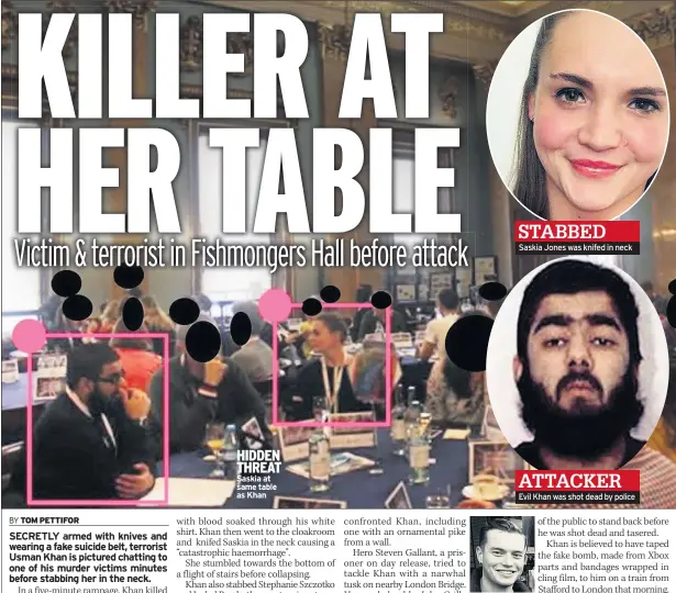  ??  ?? Saskia at same table as Khan
Saskia Jones was knifed in neck
Evil Khan was shot dead by police