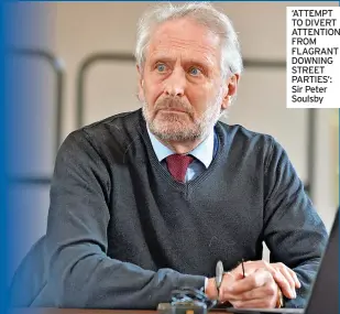  ?? ?? ‘ATTEMPT TO DIVERT ATTENTION FROM FLAGRANT DOWNING STREET PARTIES’: Sir Peter Soulsby