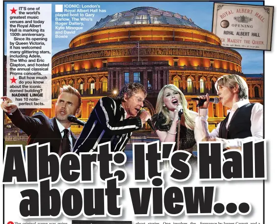  ??  ?? ■
ICONIC: London’s Royal Albert Hall has played host to Gary Barlow, The Who’s Roger Daltery,
Kylie Minogue and David
Bowie