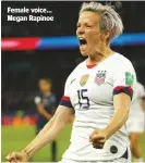  ??  ?? Female voice... Megan Rapinoe