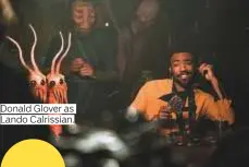  ??  ?? Donald Glover as Lando Calrissian.