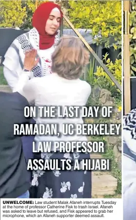  ?? ?? UNWELCOME: Law student Malak Afaneh interrupts Tuesday at the home of professor Catherine Fisk to trash Israel. Afaneh was asked to leave but refused, and Fisk appeared to grab her microphone, which an Afaneh supporter deemed assault.