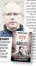  ??  ?? STUDY Historian Davies and his book, City Of Gangs