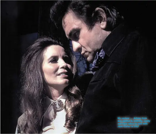  ??  ?? His saviour .... Johnny Cash was guided to sobriety, sanity and hope when he met wife June Carter in 1967