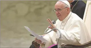  ?? AP PHOTO ?? Pope Francis delivers his speech during his weekly general audience in the Paul VI Hall at the Vatican, this past Wednesday.