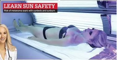  ?? ?? Risk of melanoma soars with sunbeds and sunburn