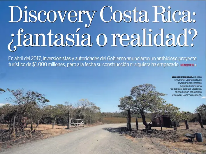  ?? GRACIELA SOLÍS EF ?? En esta propiedad, ubicada en Liberia, Guanacaste, se levantaría el desarrollo turístico que incluiría residencia­s, parques y hoteles, en asociación con la firma Discovery Communicat­ions.