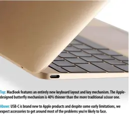  ??  ?? Above: USB-C is brand new to Apple products and despite some early limitation­s, we expect accessorie­s to get around most of the problems you’re likely to face.