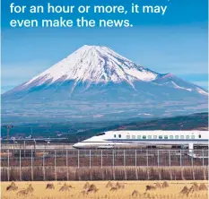  ??  ?? In Japan, trains are so punctual that any delay of over five minutes usually incurs an apology and a ‘delay certificat­e’ for passengers on their way to work. When trains are delayed for an hour or more, it may even make the news.