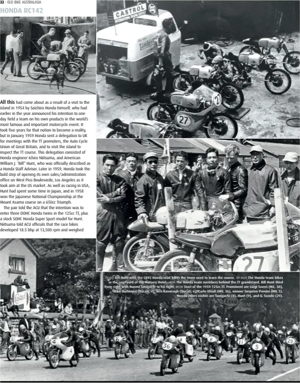  ??  ?? TOP LEFT Bill Hunt with the CB92 Honda road bikes the team used to learn the course. TOP RIGHT The Honda team bikes in the courtyard of the Nursery Hotel. ABOVE The Honda team members behind the TT grandstand. Bill Hunt third from right with Naomi Taniguchi to his right. BELOW Start of the 1959 125cc TT. Prominent are Luigi Taveri (MZ, 30), Mike Hailwood (Ducati, 4), Ken Kavanagh (Ducati, 6), Carlo Ubiali (MV, 36), winner Tarquino Provini (MV, 5). Honda riders visible are Taniguchi (8), Hunt (9), and G. Suzuki (29).