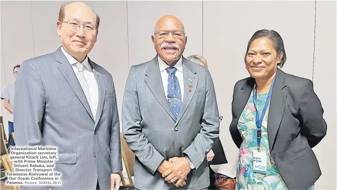  ?? Picture: SHAYAL DEVI ?? Internatio­nal Maritime Organizati­on secretary general Kitack Lim, left, with Prime Minister Sitiveni Rabuka, and Director Transport Faranisese Kinivuwai at the Our Ocean Conference in Panama.