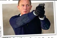  ??  ?? APPEAL: Daniel Craig as Bond in No Time To Die