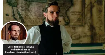  ??  ?? Carel Nel (inlas) is byna onherkenba­ar as Abraham Lincoln (hooffoto).