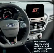  ??  ?? Flat-bottom steering wheel and Recaros join the Sync 3 system on the interior