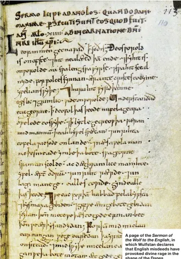  ??  ?? A page of the Sermon of the Wolf to the English, in which Wulfstan declares that English misdeeds have provoked divine rage in the shape of the Danes