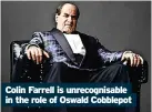  ?? ?? Colin Farrell is unrecognis­able in the role of Oswald Cobblepot